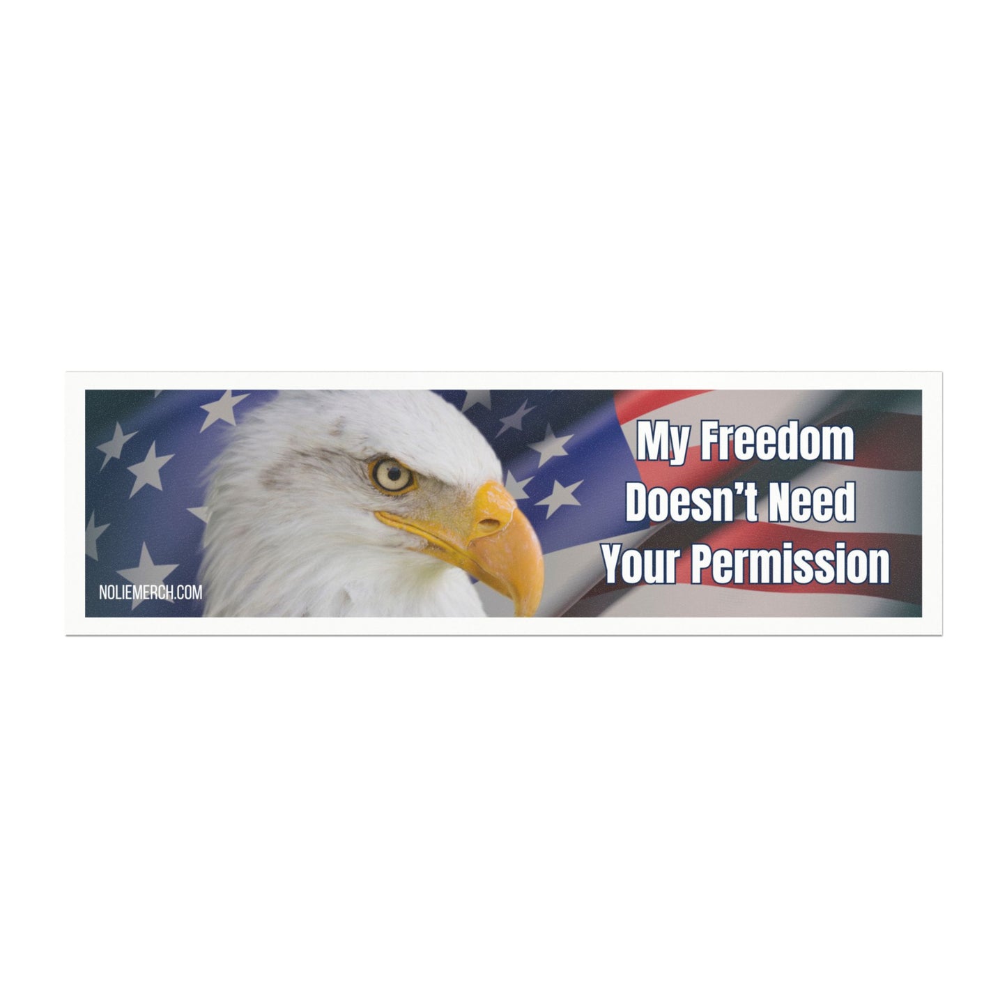 "My Freedom Doesn't Need Your Permission American Eagle and Flag"- Patriotic Car Magnet