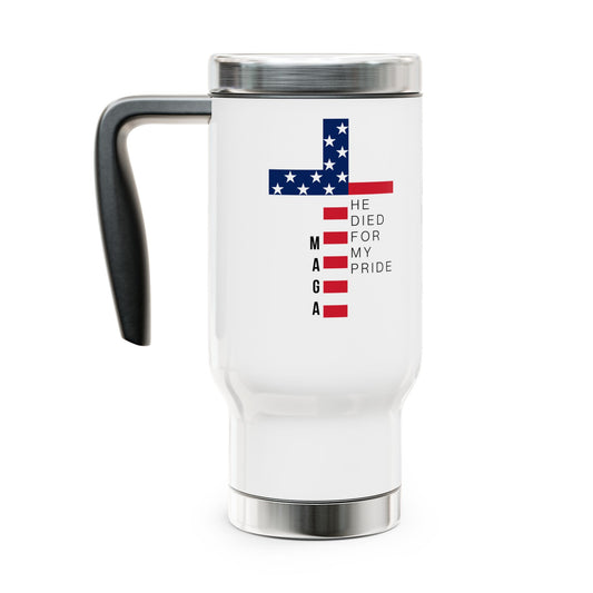 Patriotic Travel Mug - 14oz Stainless Steel with Handle - 'He Died For My Pride'