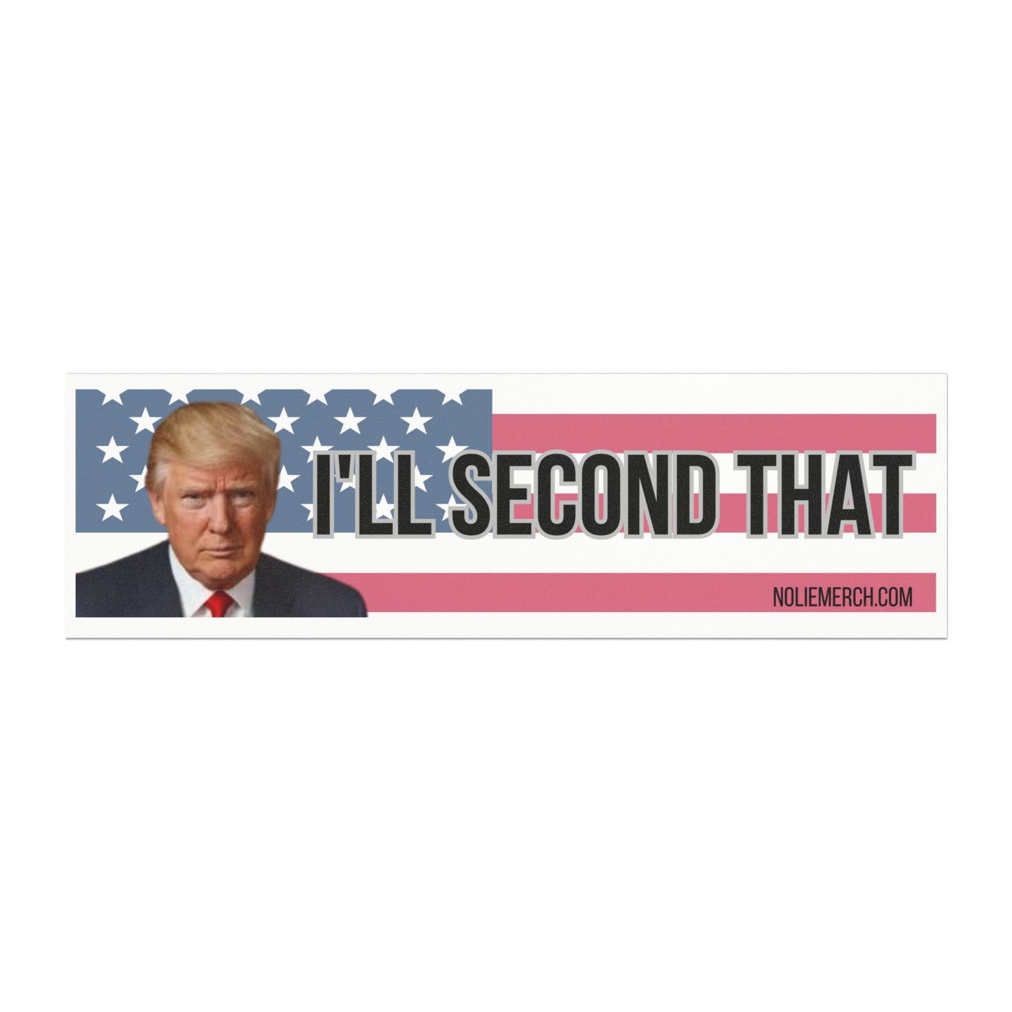 "I’ll Second That" President Trump and American Flag- Patriotic Car Magnet